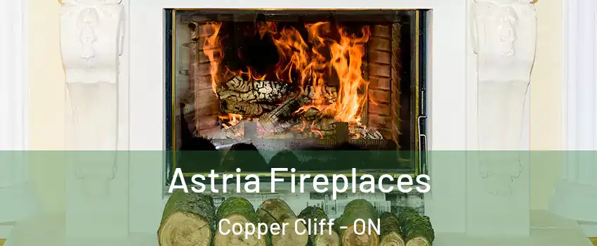 Astria Fireplaces Copper Cliff - ON