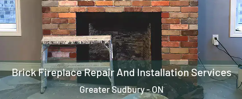  Brick Fireplace Repair And Installation Services Greater Sudbury - ON