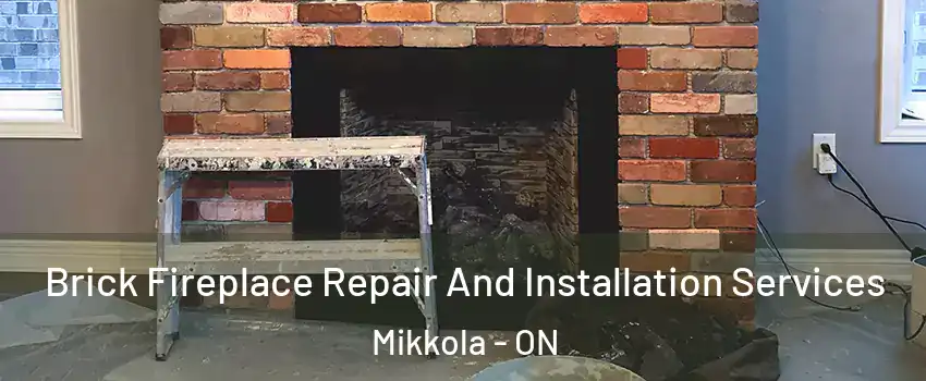  Brick Fireplace Repair And Installation Services Mikkola - ON