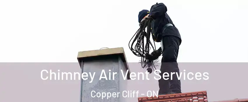  Chimney Air Vent Services Copper Cliff - ON