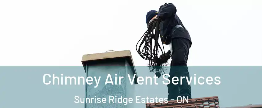  Chimney Air Vent Services Sunrise Ridge Estates - ON