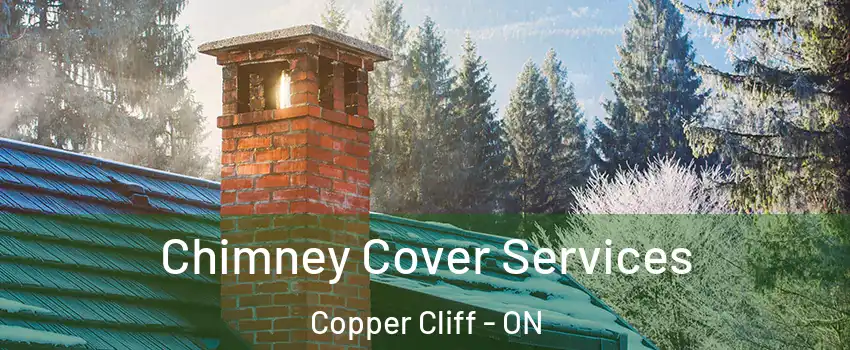  Chimney Cover Services Copper Cliff - ON