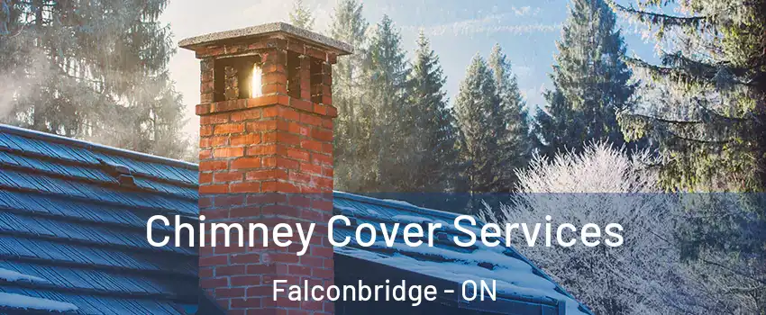  Chimney Cover Services Falconbridge - ON