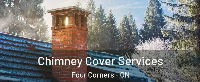  Chimney Cover Services Four Corners - ON