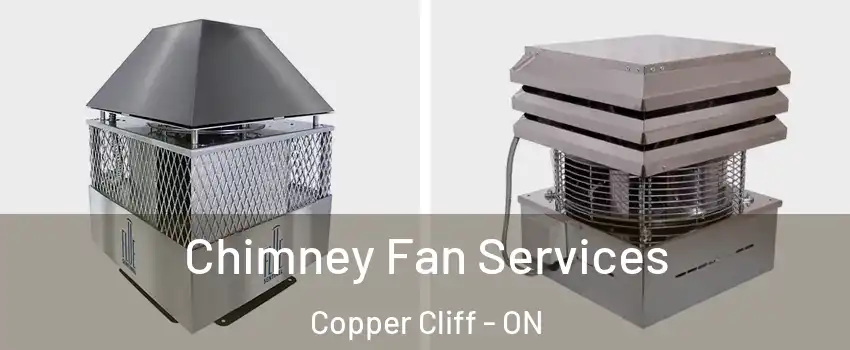  Chimney Fan Services Copper Cliff - ON