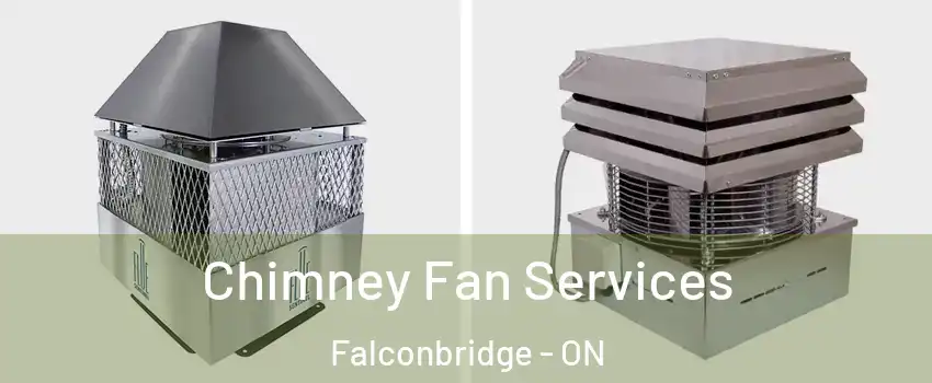  Chimney Fan Services Falconbridge - ON