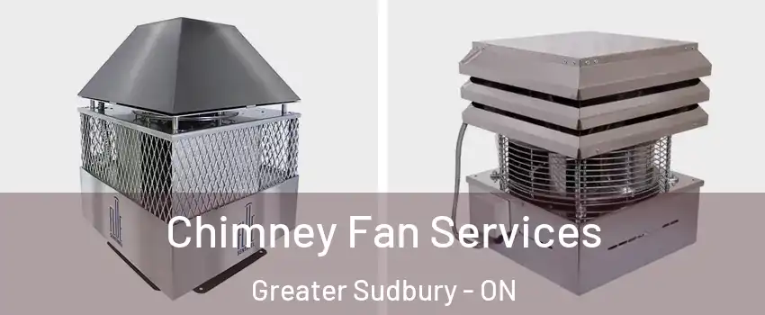  Chimney Fan Services Greater Sudbury - ON