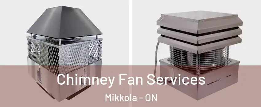  Chimney Fan Services Mikkola - ON