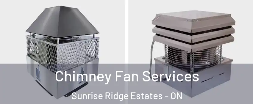  Chimney Fan Services Sunrise Ridge Estates - ON