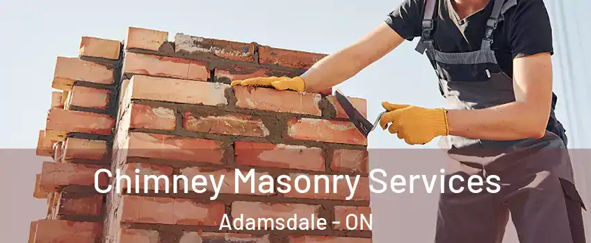  Chimney Masonry Services Adamsdale - ON