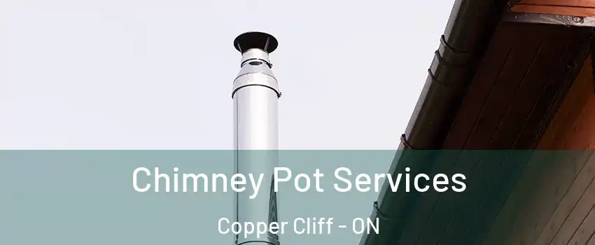  Chimney Pot Services Copper Cliff - ON