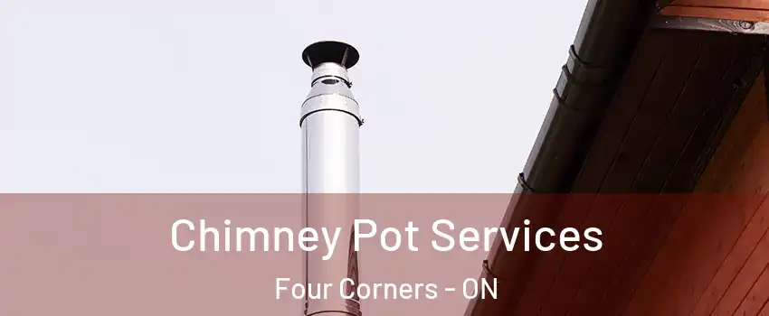  Chimney Pot Services Four Corners - ON