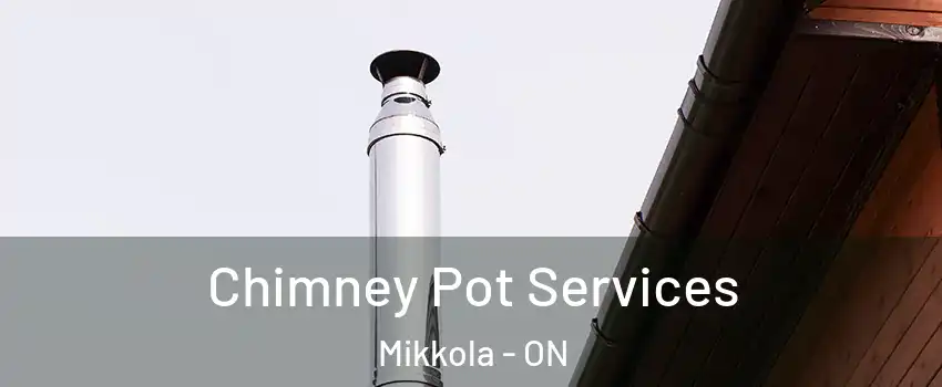  Chimney Pot Services Mikkola - ON