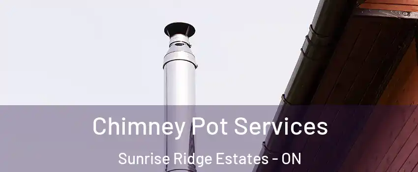  Chimney Pot Services Sunrise Ridge Estates - ON
