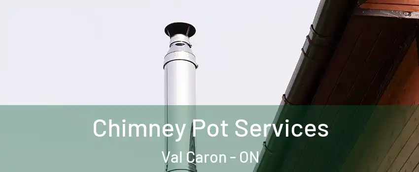  Chimney Pot Services Val Caron - ON