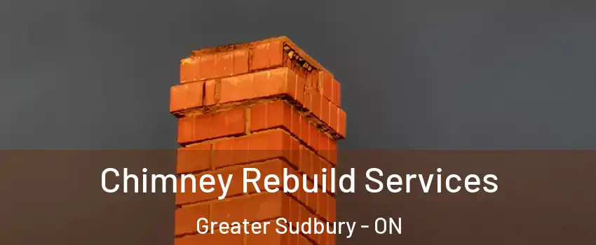  Chimney Rebuild Services Greater Sudbury - ON