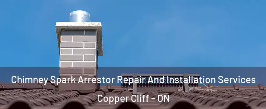  Chimney Spark Arrestor Repair And Installation Services Copper Cliff - ON