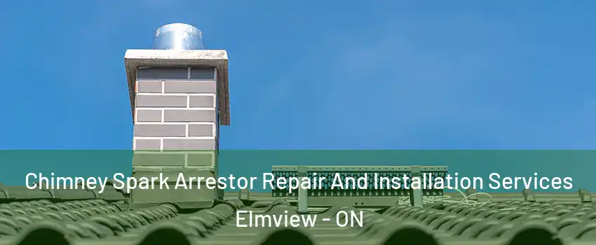  Chimney Spark Arrestor Repair And Installation Services Elmview - ON