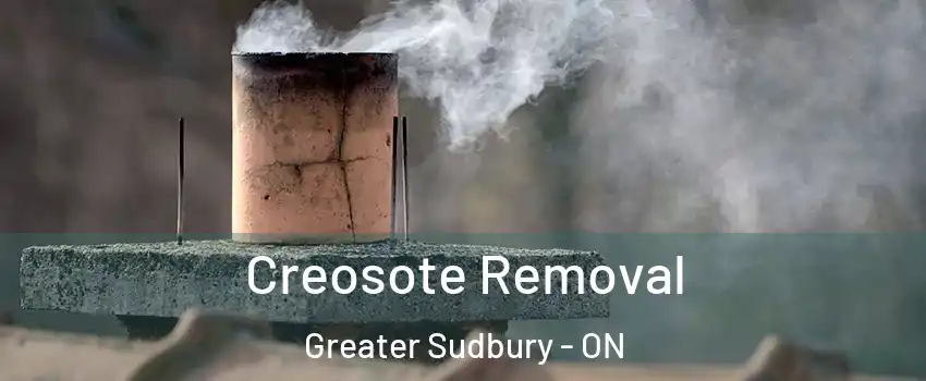  Creosote Removal Greater Sudbury - ON
