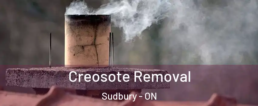  Creosote Removal Sudbury - ON