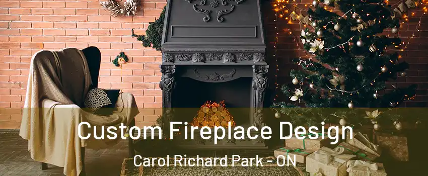  Custom Fireplace Design Carol Richard Park - ON