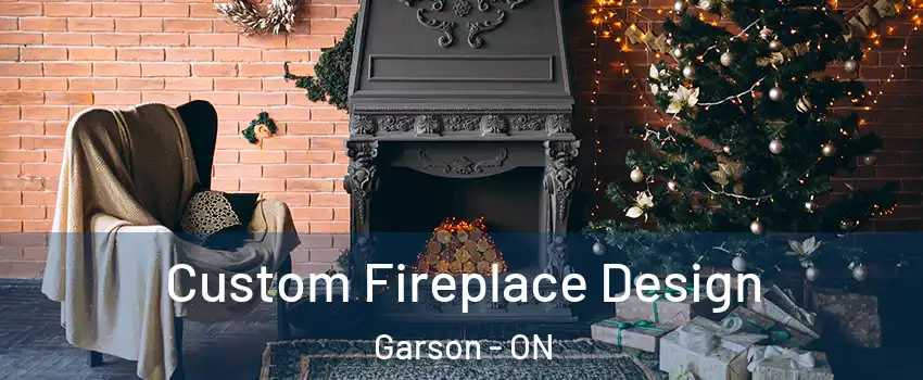  Custom Fireplace Design Garson - ON
