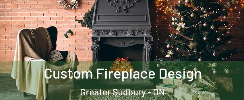 Custom Fireplace Design Greater Sudbury - ON