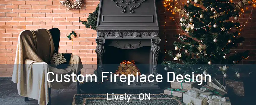 Custom Fireplace Design Lively - ON