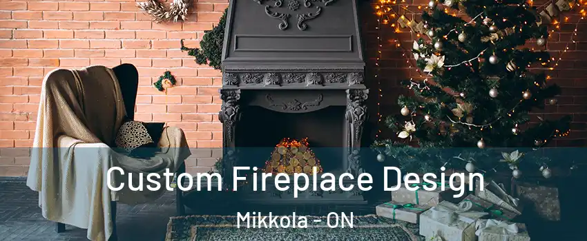  Custom Fireplace Design Mikkola - ON