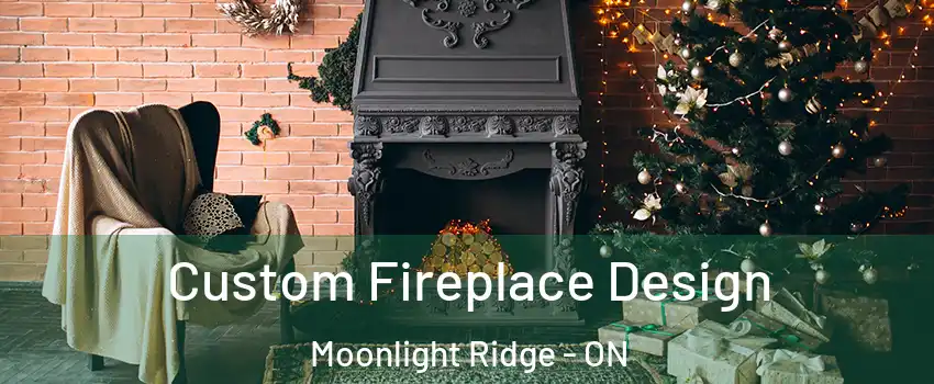 Custom Fireplace Design Moonlight Ridge - ON