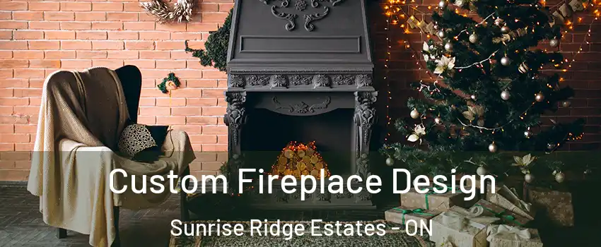  Custom Fireplace Design Sunrise Ridge Estates - ON