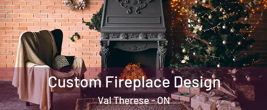  Custom Fireplace Design Val Therese - ON