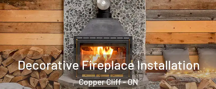  Decorative Fireplace Installation Copper Cliff - ON