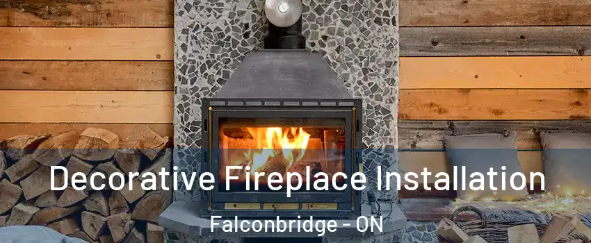  Decorative Fireplace Installation Falconbridge - ON