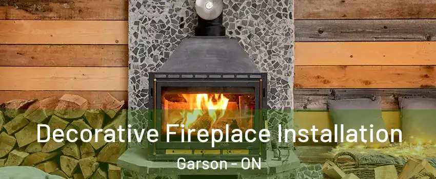  Decorative Fireplace Installation Garson - ON