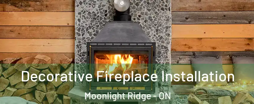  Decorative Fireplace Installation Moonlight Ridge - ON