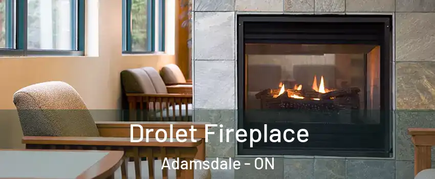 Drolet Fireplace Adamsdale - ON