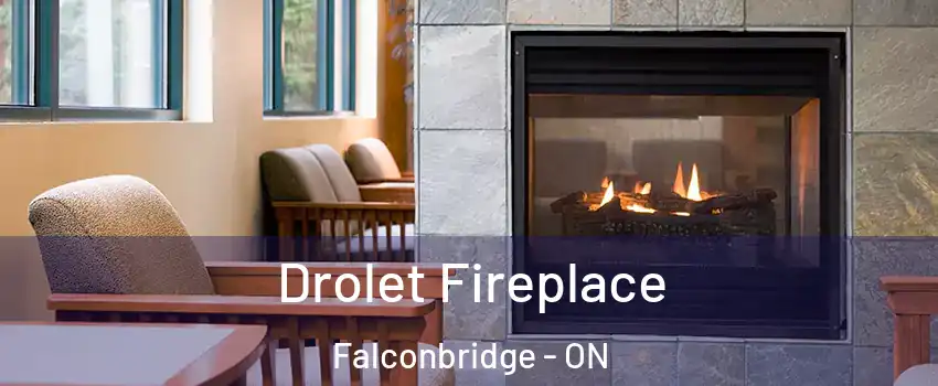 Drolet Fireplace Falconbridge - ON