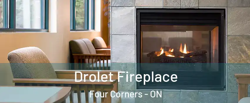 Drolet Fireplace Four Corners - ON