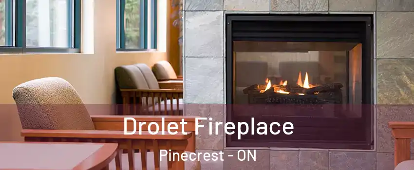 Drolet Fireplace Pinecrest - ON