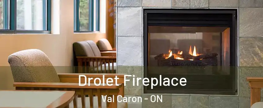 Drolet Fireplace Val Caron - ON