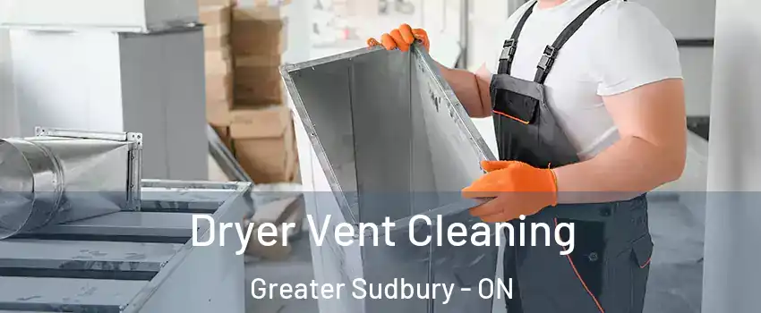  Dryer Vent Cleaning Greater Sudbury - ON