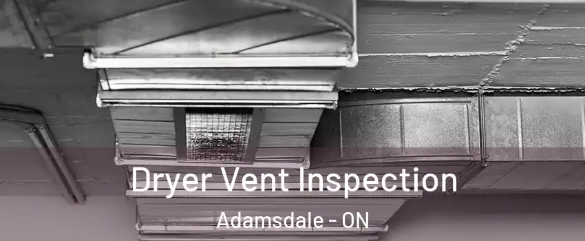  Dryer Vent Inspection Adamsdale - ON