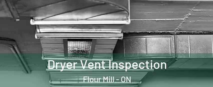  Dryer Vent Inspection Flour Mill - ON
