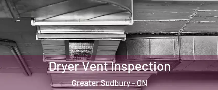  Dryer Vent Inspection Greater Sudbury - ON