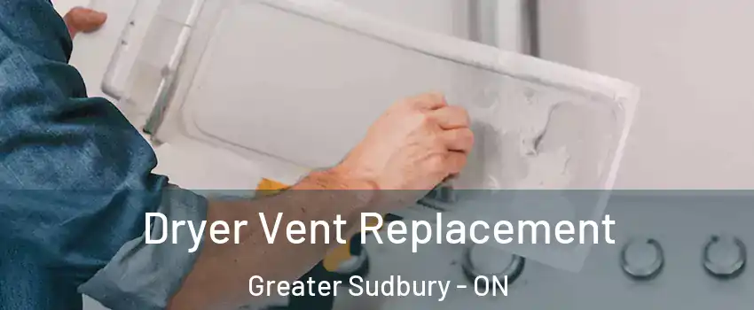  Dryer Vent Replacement Greater Sudbury - ON