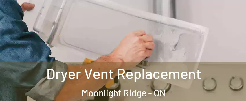  Dryer Vent Replacement Moonlight Ridge - ON