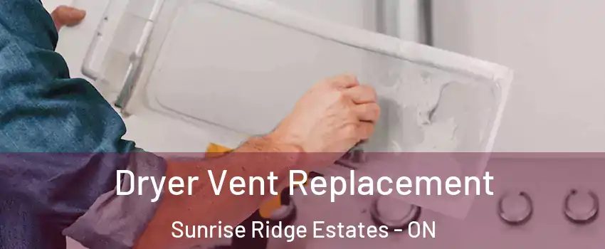  Dryer Vent Replacement Sunrise Ridge Estates - ON