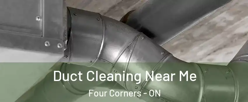  Duct Cleaning Near Me Four Corners - ON