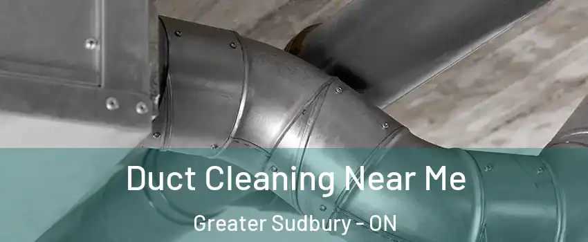 Duct Cleaning Near Me Greater Sudbury - ON
